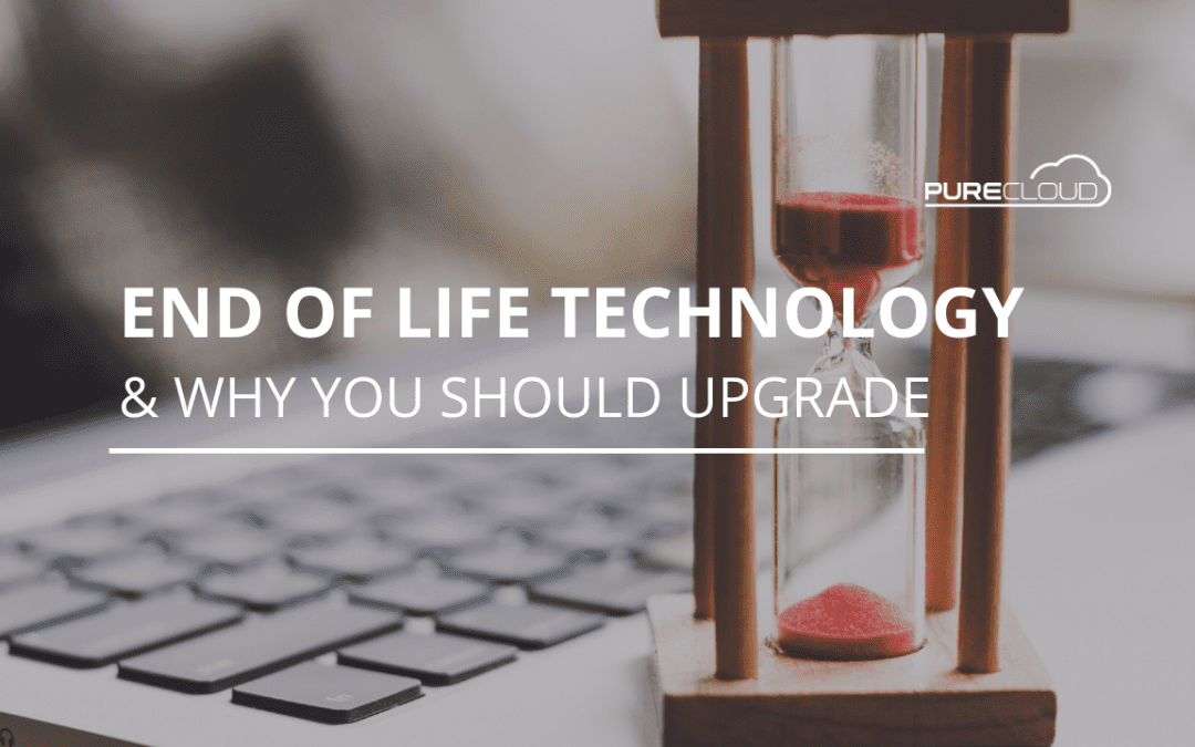 End Of Life Technology and Why You Should Upgrade