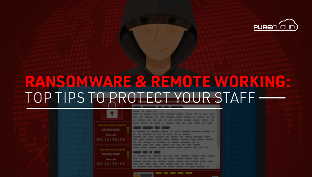 Ransomware & Remote Working: Top tips To Protect Your Staff