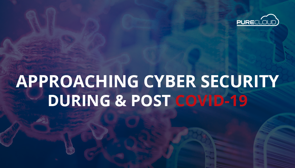 Approaching Cyber Security During & Post Covid-19