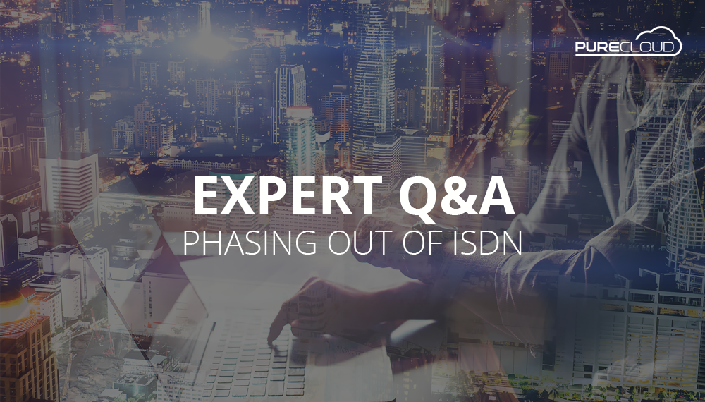 Expert Q&A: Phasing Out of ISDN