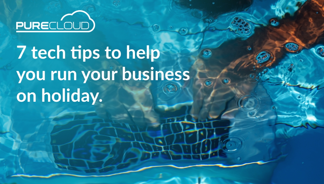 7 tech tips to help you run your business on holiday