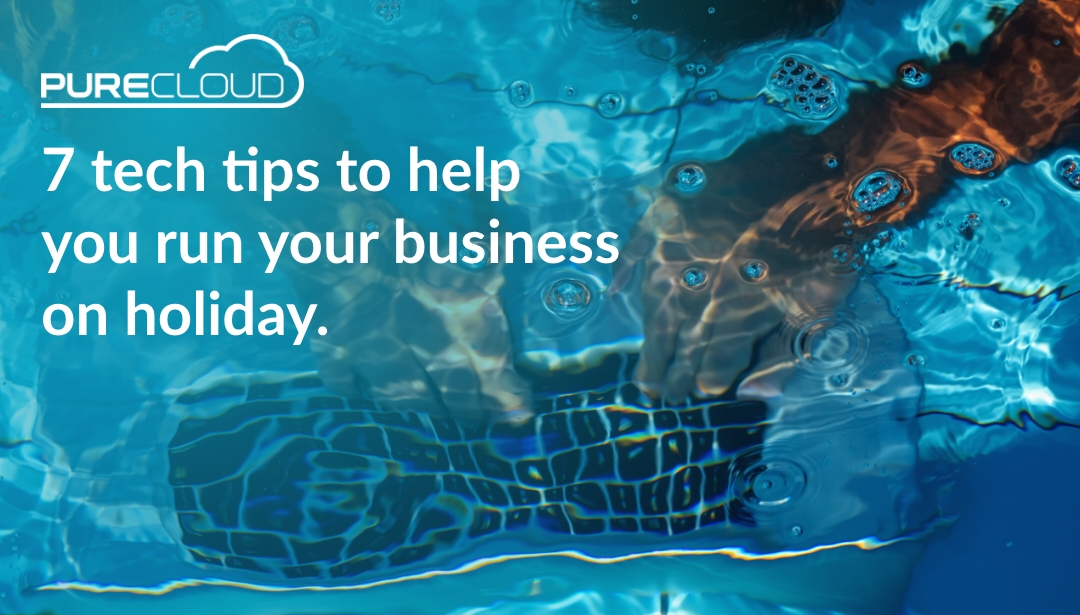 Blog - 7 tech tips to help you run your business on holiday Holiday tech tips