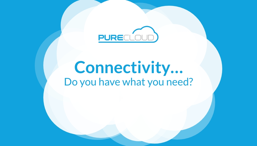 PureCloud logo with the text 'Connectivity... Do you have what you need?' on a blue background.